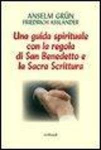 Lavoro e preghiera. Un cammino spirituale con la Regola di san Benedetto e la Sacra Scrittura