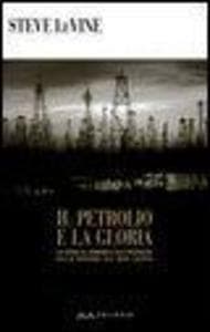Il petrolio e la gloria. La corsa al dominio e alle ricchezze della regione del Mar Caspio
