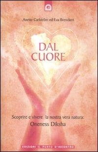 Dal cuore. Scoprire e vivere la nostra vera natura: Oneness Diksha