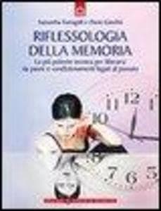 Riflessologia della memoria. La più potente tecnica per liberarsi da paure e condizionamenti legati al passato