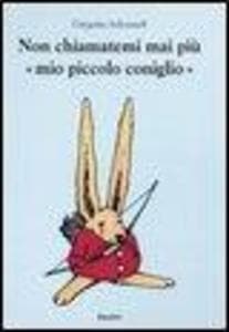 Non chiamatemi mai più «mio piccolo coniglio»