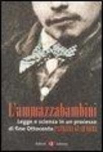 L' ammazzabambini. Legge e scienza in un processo di fine Ottocento