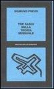 Tre saggi sulla teoria sessuale. Al di là del principio del piacere