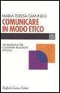 Comunicare in modo etico. Un manuale per costruire relazioni efficaci