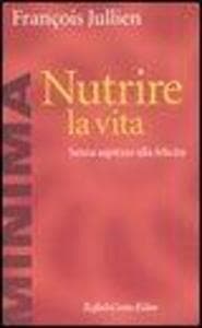 Nutrire la vita. Senza aspirare alla felicità