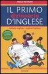 Il mio primo dizionario d'inglese. Italiano-inglese, inglese-italiano