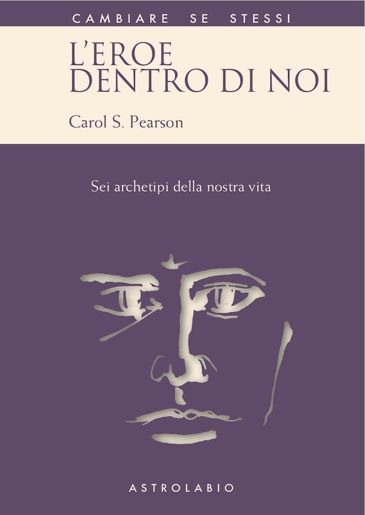 L' eroe dentro di noi. Sei archetipi della nostra vita