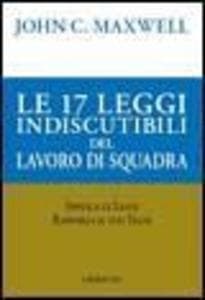 Le 17 leggi indiscutibili del lavoro di squadra
