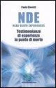 NDE Near-Death Experiences. Testimonianze di esperienze in punto di morte