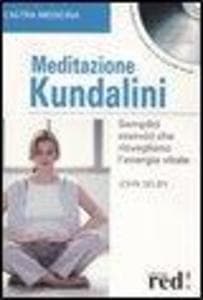 Meditazione Kundalini. Semplici esercizi che risvegliano l'energia vitale