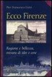 Ecco Firenze. Ragioni e bellezza, misura di idee e cose