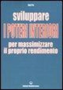 Sviluppare i poteri interiori per massimizzare il proprio rendimento