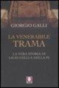 La venerabile trama. La vera storia di Licio Gelli e della P2
