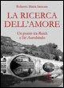 La ricerca dell'amore. Un ponte tra Reich e Sri Aurobindo
