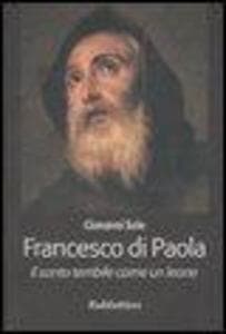 Francesco di Paola. Il santo terribile come un leone