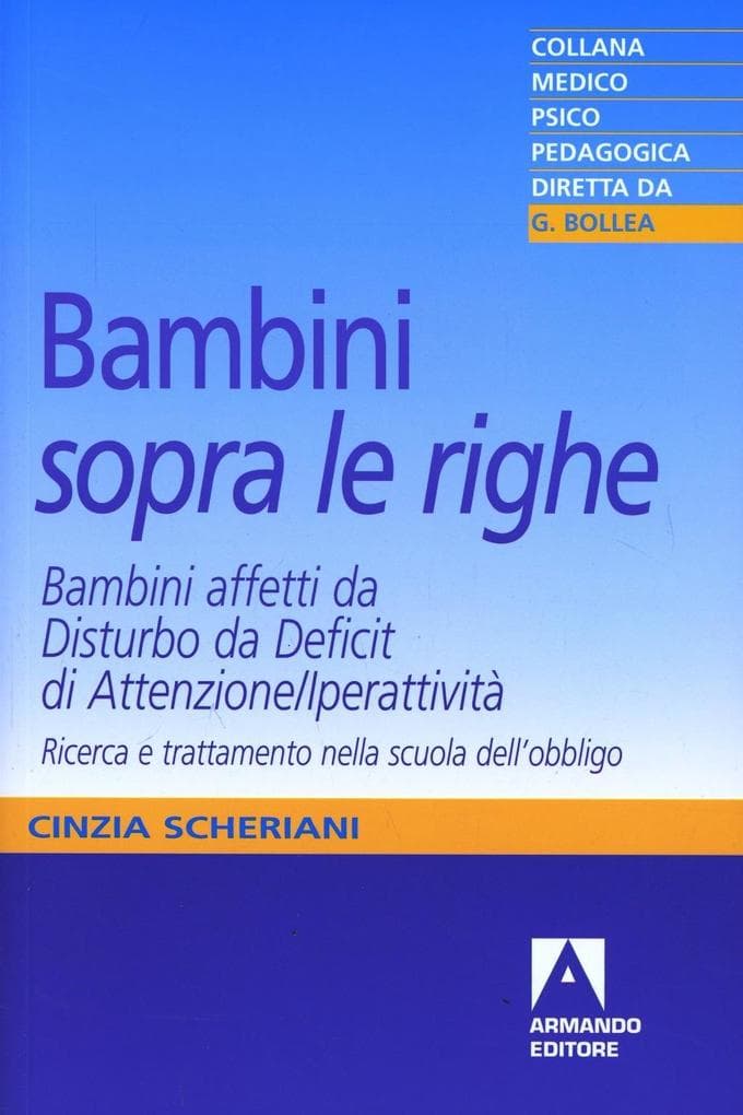 Bambini «sopra le righe». Bambini affetti da Disturbo da Deficit di Attenzione/Iperattività. Ricerca e trattamento nella scuola dell'obbligo