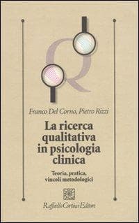 La ricerca qualitativa in psicologia clinica. Teoria, pratica, vincoli metodologici