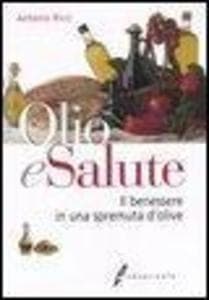Olio e salute. Il benessere in una spremuta di olive