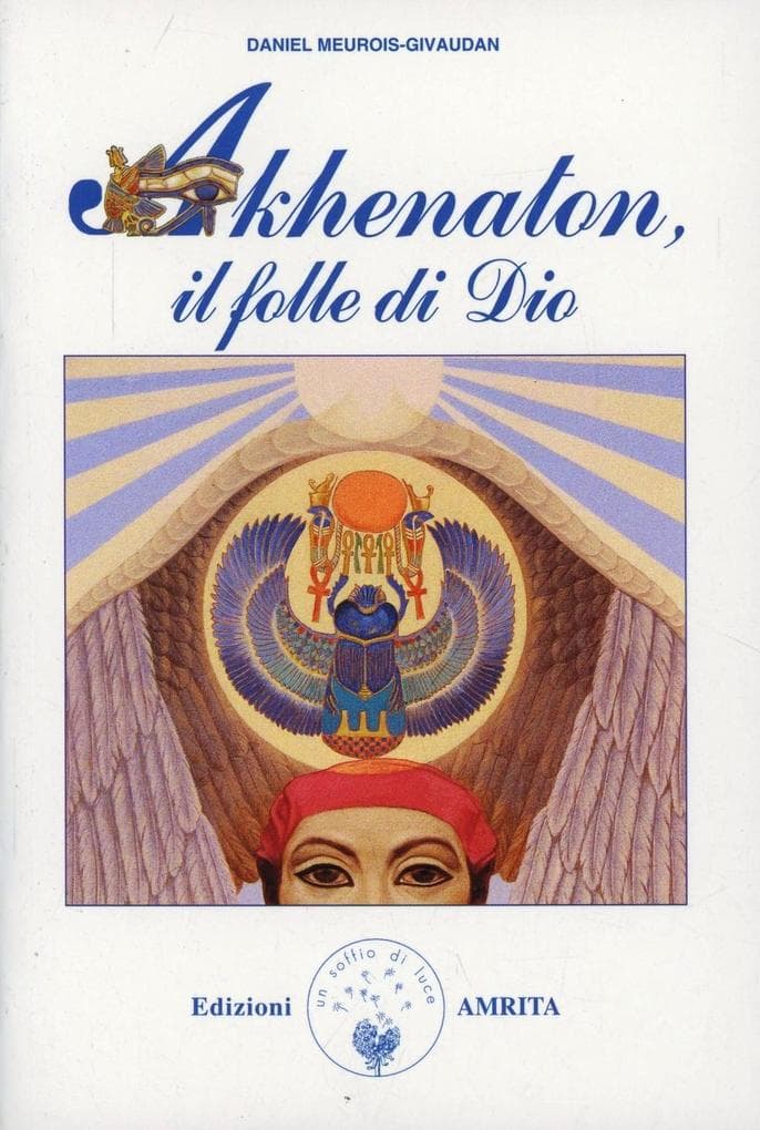 Akhenaton. Il folle di Dio