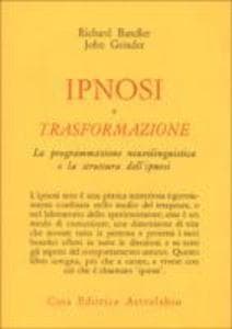 Ipnosi e trasformazione. La programmazione neurolinguistica e la struttura dell'ipnosi