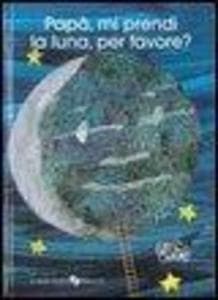 Papà, mi prendi la luna, per favore?