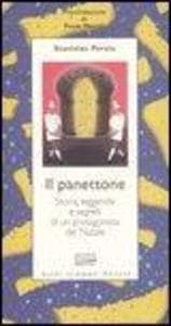 Il panettone. Storia, leggende, segreti e fortune di un protagonista del Natale