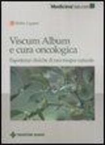 Viscum Album e cura oncologica. Esperienze cliniche di una terapia naturale