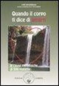 Quando il corpo ti dice di amarti. Le cause metafisiche di 500 malattie