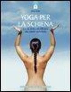 Yoga per la schiena. La via dolce ed efficace alla salute vertebrale