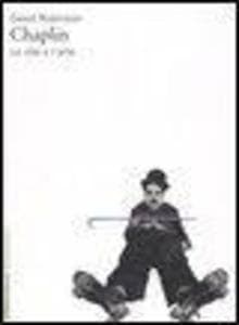 Chaplin. La vita e l'arte