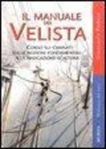 Il manuale del velista. Corso sui cabinati dalle nozioni fondamentali alla navigazione d'altura