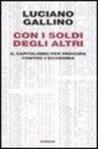 Con i soldi degli altri. Il capitalismo per procura contro l'economia
