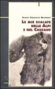 Le mie scalate nelle Alpi e nel Caucaso