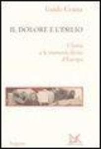 Il dolore e l'esilio. L'Istria e le memorie divise d'Europa