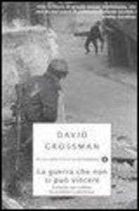 La guerra che non si può vincere. Cronache dal conflitto tra israeliani e palestinesi