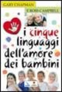 I cinque linguaggi dell'amore dei bambini