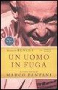 Un uomo in fuga. La vera storia di Marco Pantani