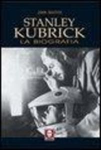 Stanley Kubrick. La biografia