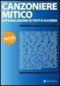 Canzoniere mitico. Superselezione di testi e accordi