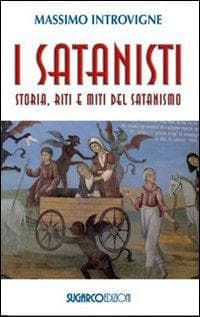 I satanisti. Storia, riti e miti del satanismo