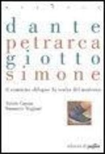 Dante, Petrarca, Giotto, Simone. Il cammino obliquo: la svolta del moderno