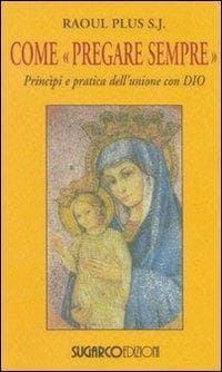 Come 'pregare sempre'. Principi e pratica dell'unione con Dio