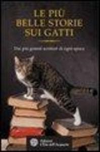 Le più belle storie dei gatti. Dai più grandi scrittori di ogni epoca