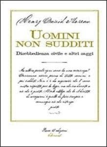 Uomini non sudditi. Disobbedienza civile e altri saggi