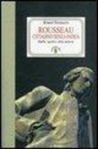 Rousseau. Cittadino senza patria. Dalla 'polis' alla natura