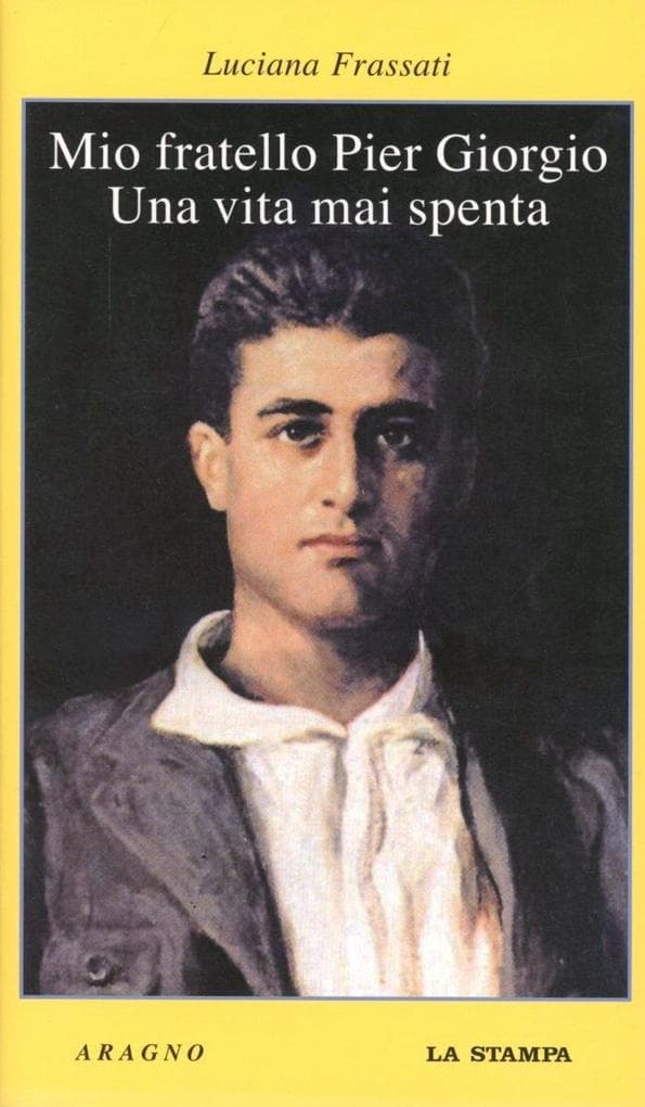 Mio fratello Pier Giorgio. Una vita mai spenta