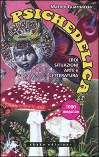 Psichedelica. Eroi, situazioni, arte e letteratura