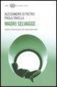 Madri selvagge. Contro la tecnorapina del corpo femminile