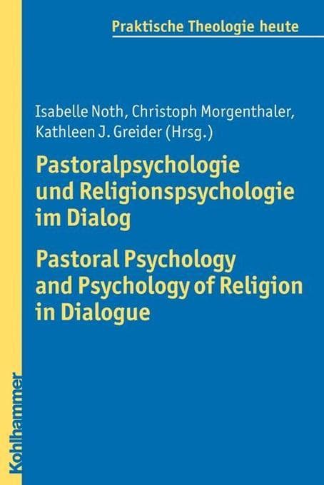 Pastoralpsychologie und Religionspsychologie im Dialog / Pastoral Psychology and Psychology of Relig