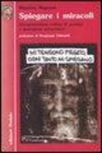 Spiegare i miracoli. Interpretazione critica di prodigi e guarigioni miracolose